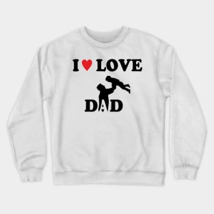 i love dad Crewneck Sweatshirt